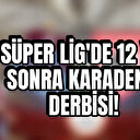 Ebedi dostluk ezeli rekabet: Süper Lig’de 12 yıl sonra Karadeniz derbisi