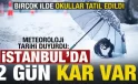 İstanbul’da 2 gün kar yağacak! Okullar tatil edildi
